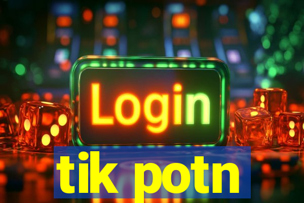 tik potn